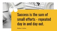 Success is the sum of small efforts, repeated