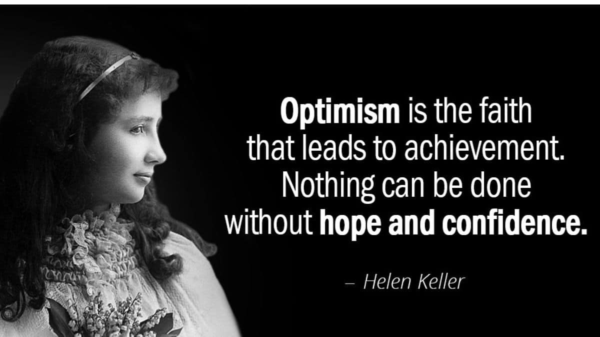 乐观是带来成就的信念。没有希望和信心就什么也做不了