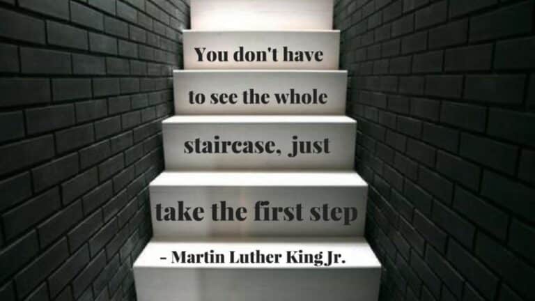 You don’t have to see the whole staircase, just take the first step ...