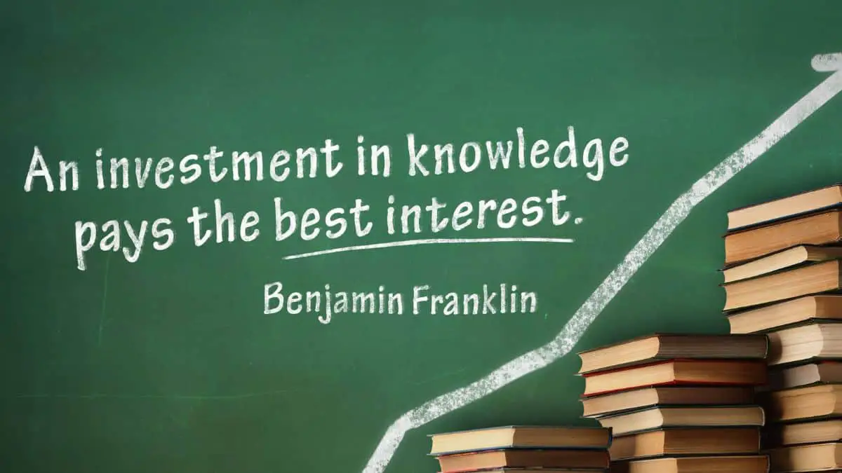 An investment in knowledge pays the best interest