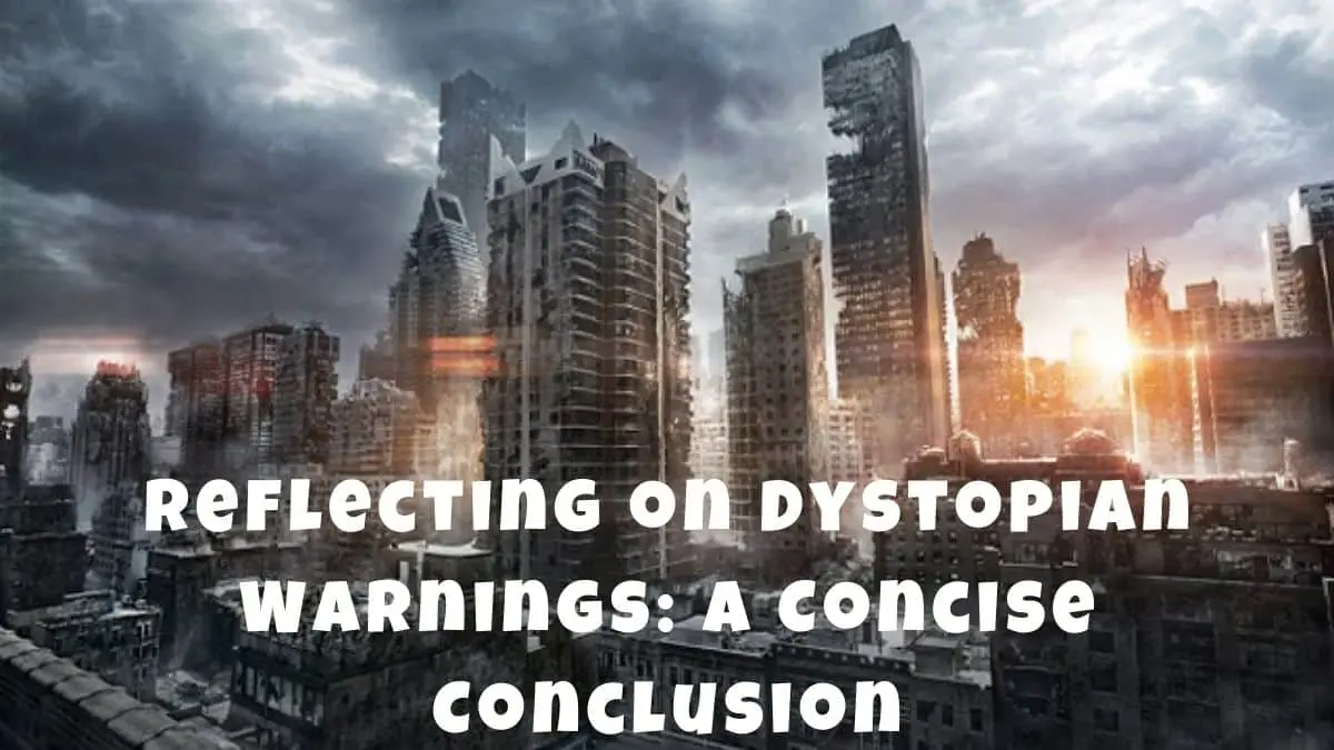 Exploring Subgenres in Dystopian Fiction: Post-Apocalyptic vs. Political Dystopias - Reflecting on Dystopian Warnings: A Concise Conclusion