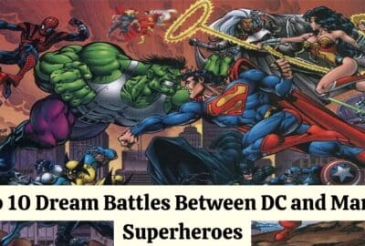 Top 10 Dream Battles Between DC and Marvel Superheroes