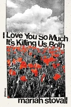 I Love You So Much It’s Killing Us Both by Mariah Stovall