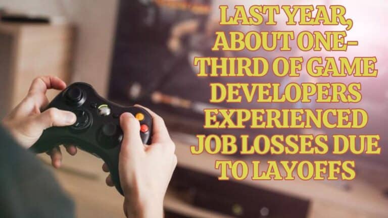 Last year, about one-third of game developers experienced job losses due to layoffs