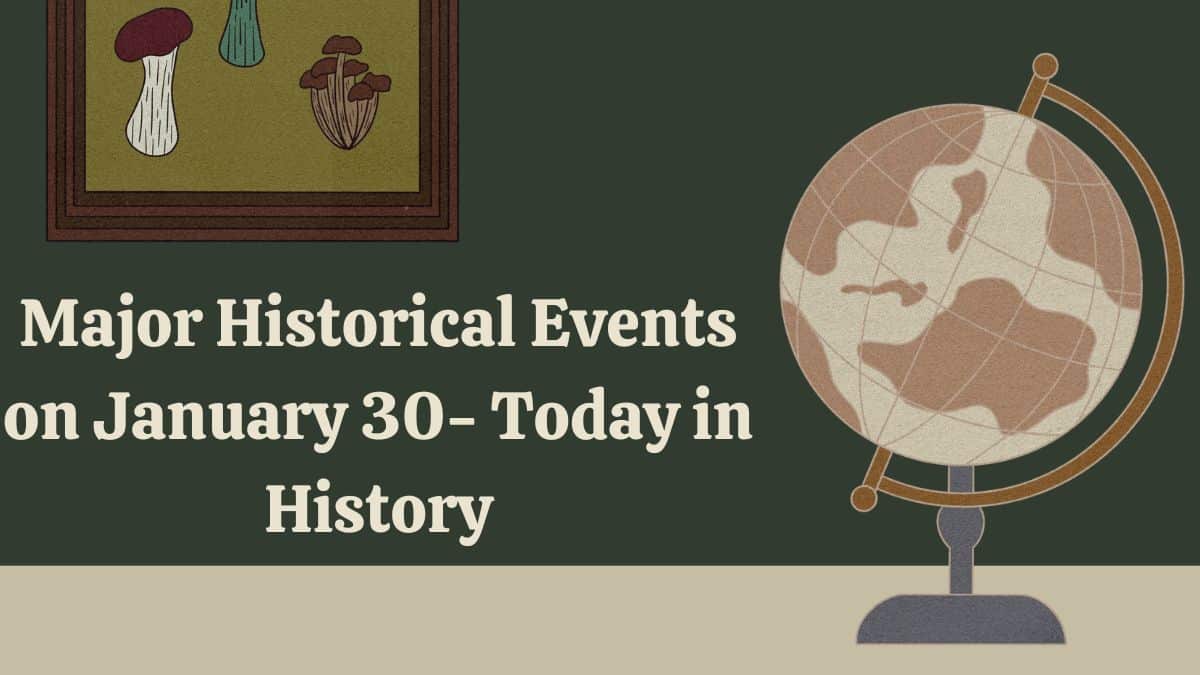 Major Historical Events on January 30 - Today in History