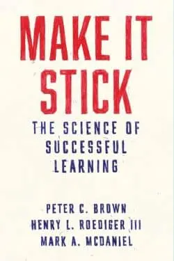 "Make It Stick" by Peter C. Brown, Henry L. Roediger III, and Mark A. McDaniel
