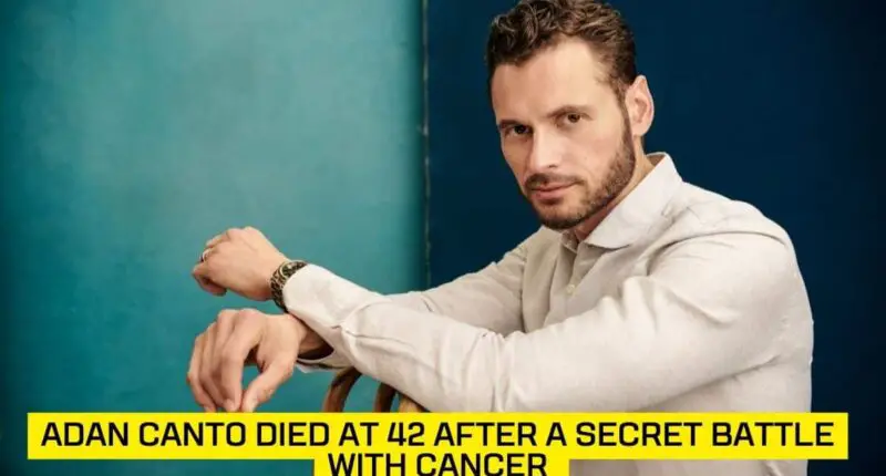 Adan Canto died at 42 after a secret battle with cancer