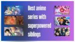 Best anime series with superpowered siblings