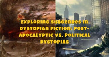 Exploring Subgenres in Dystopian Fiction: Post-Apocalyptic vs. Political Dystopias