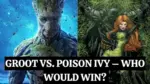 Groot vs. Poison Ivy – Who Would Win