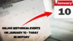 Major Historical Events on January 10 Today in History