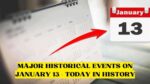 Major Historical Events on January 13 - Today in History