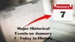 Major Historical Events on January 7 Today in History
