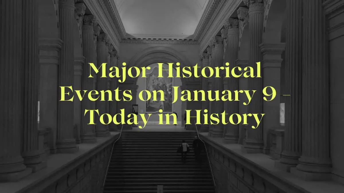 Major Historical Events on January 9 - Today in History