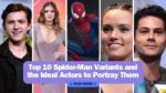 Top 10 Spider-Man Variants and the Ideal Actors to Portray Them