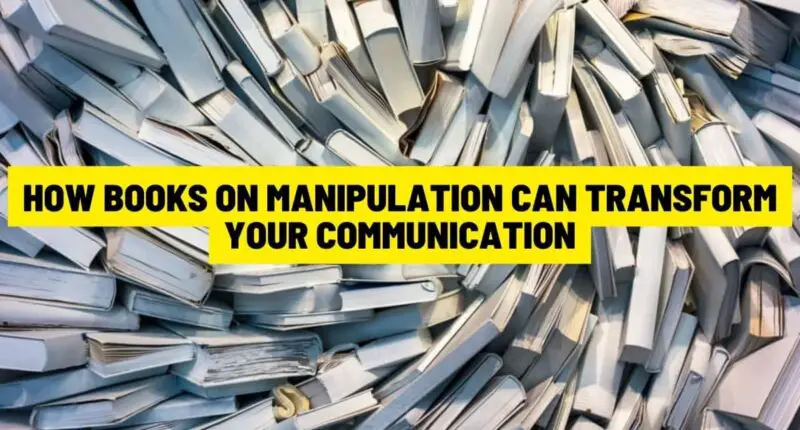 How Books on Manipulation Can Transform Your Communication