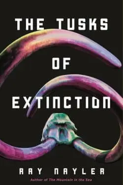 10 Best Science Fiction Books of January 2024 - The Tusks of Extinction by Ray Nayler