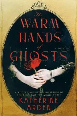 Top 10 Books by Female Authors in February 2024 - The Warm Hands of Ghosts (Katherine Arden)