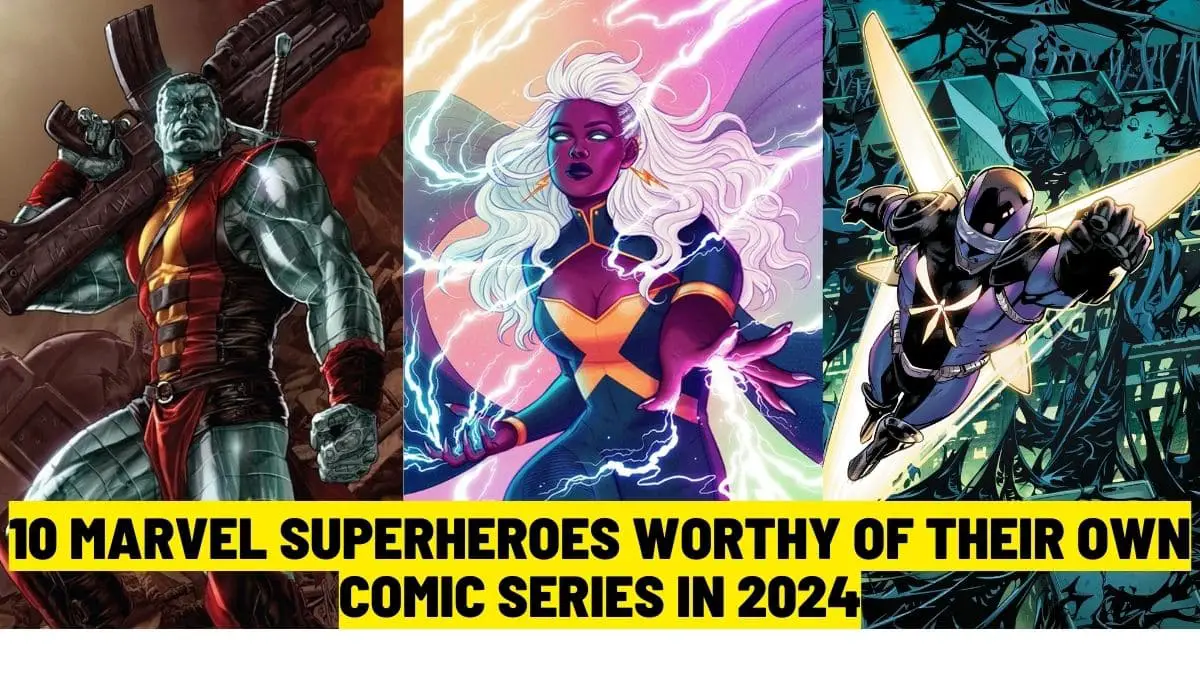 10 Marvel Superheroes Worthy of Their Own Comic Series in 2024