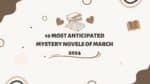 10 Most Anticipated Mystery Novels of March 2024