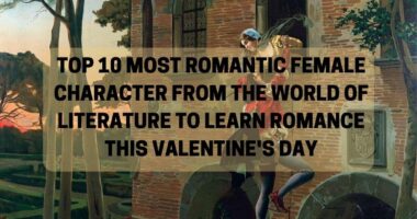 Top 10 Most Romantic Female Character From The World Of Literature To Learn Romance This Valentine's Day