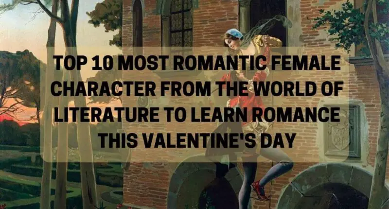 Top 10 Most Romantic Female Character From The World Of Literature To Learn Romance This Valentine's Day