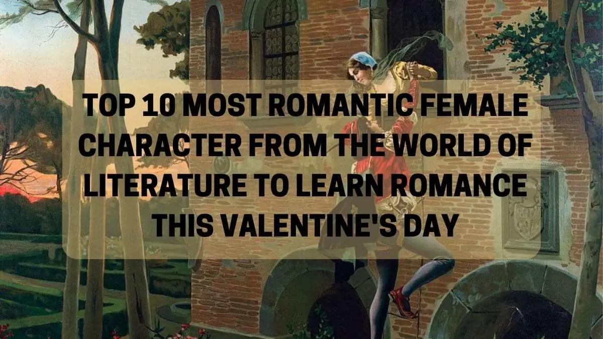 Top 10 Most Romantic Female Character From The World Of Literature To Learn Romance This Valentine's Day