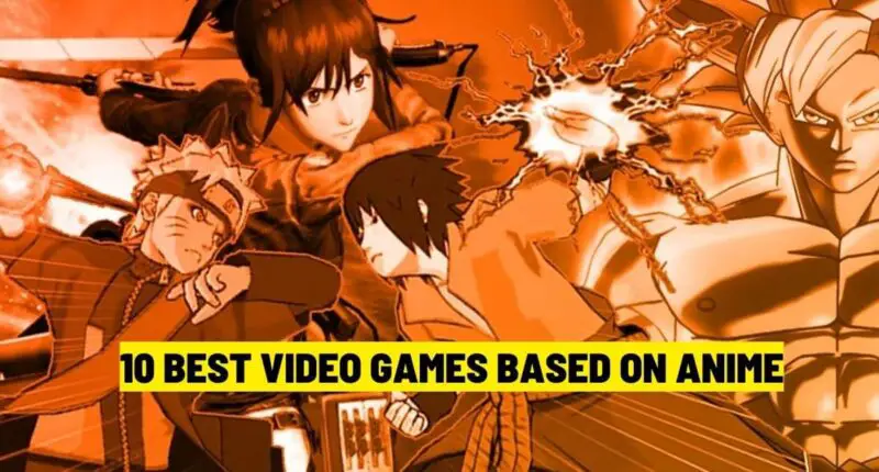 10 Best Video Games Based on Anime