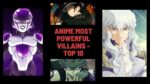 Anime Most Powerful Villains - Top 10