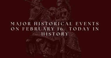 Major Historical Events on February 16- Today in History