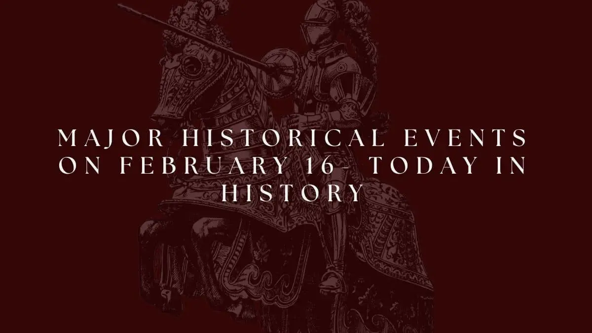 Major Historical Events on February 16- Today in History