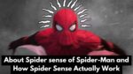 About Spider sense of Spider-Man and How Spider Sense Actually Work