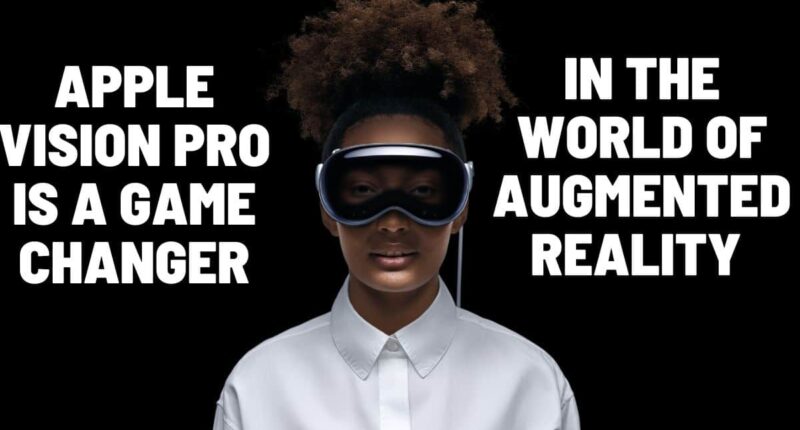 Apple Vision Pro is a game changer in the world of Augmented Reality