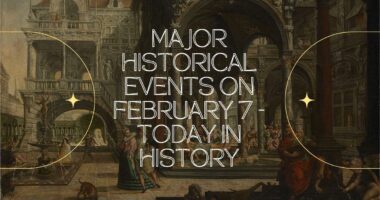 Major Historical Events on February 7 - Today in History