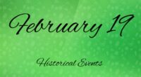 Major Historical Events on February 19- Today in History