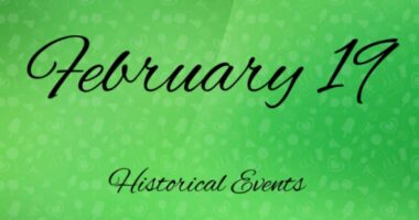 Major Historical Events on February 19- Today in History