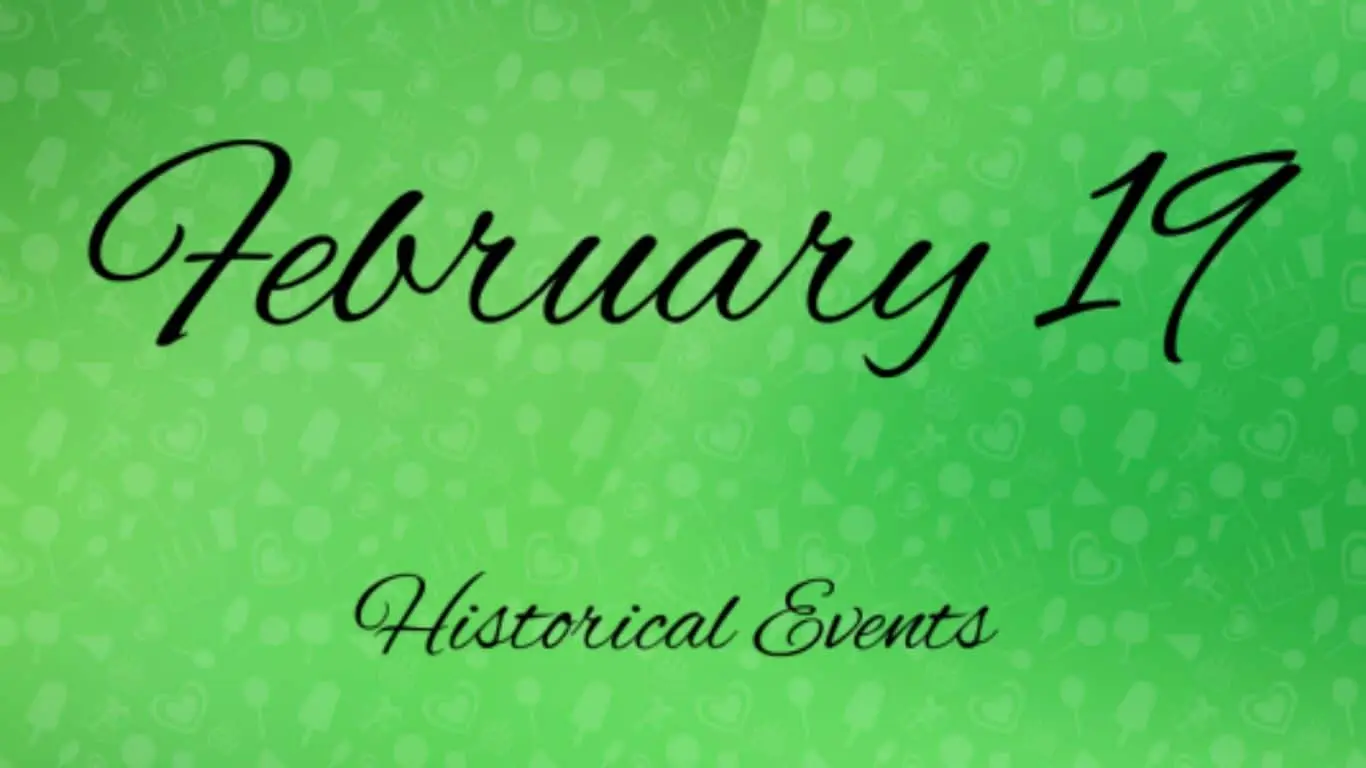 Major Historical Events on February 19- Today in History