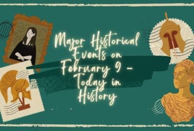 Major Historical Events on February 9 - Today in History