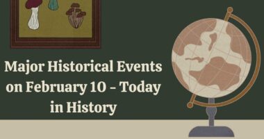 Major Historical Events on February 10 - Today in History