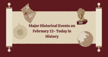 Major Historical Events on February 12- Today in History