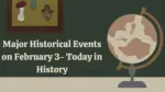 Major Historical Events on February 3 Today in History