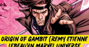 Origin of Gambit (Remy Etienne LeBeau) in Marvel Universe