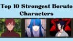 Top 10 Strongest Boruto Characters