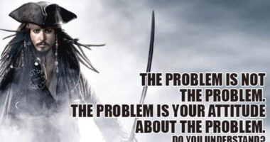 The problem is not the problem. The problem is your attitude about the problem. Do you understand?