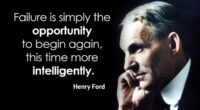 Failure is the opportunity to begin again more intelligently