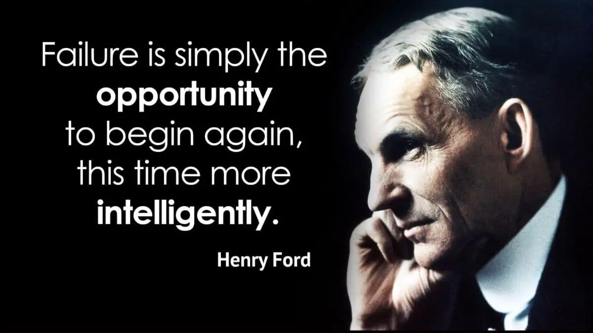 Failure is the opportunity to begin again more intelligently