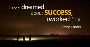 I never dreamed about success. I worked for it