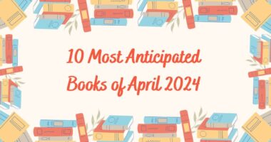 10 Most Anticipated Books of April 2024