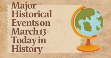 Major Historical Events on March 13- Today in History