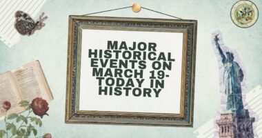 Major Historical Events on March 19- Today in History